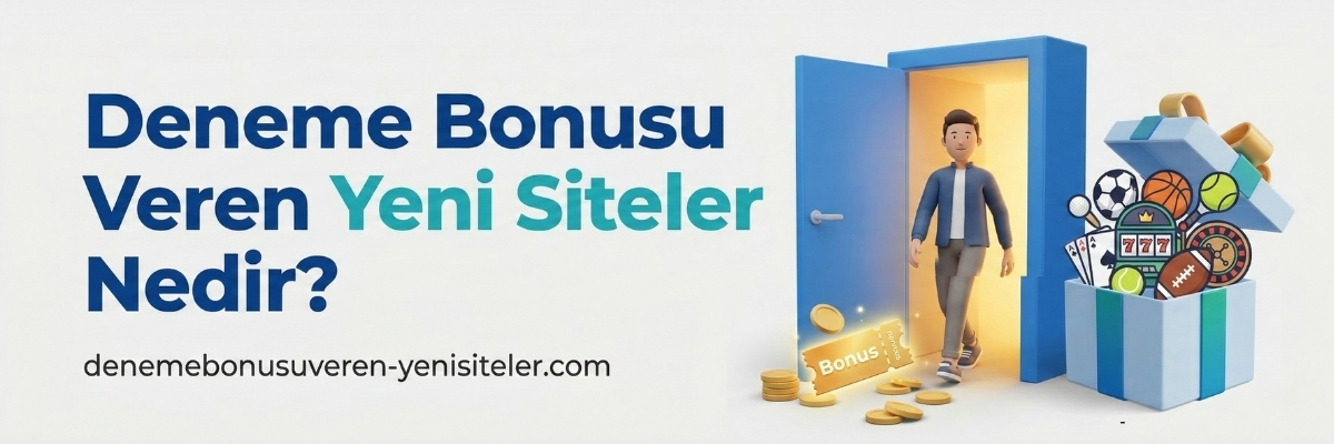 Deneme Bonusu Veren Yeni Siteler Nedir?